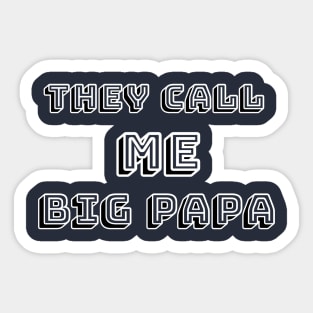 They Call Me BIG Papa Cool Gift For Dad Sticker